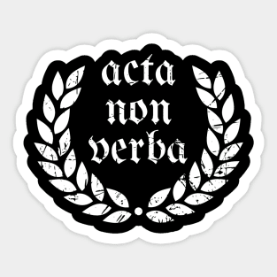 Acta, non verba  ( Actions, not Words) Sticker